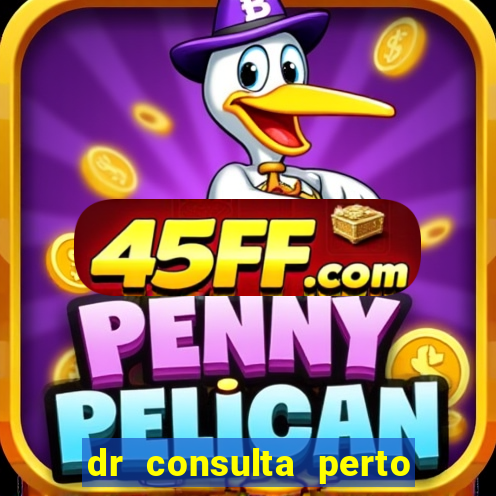 dr consulta perto de mim